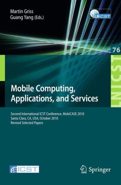 Mobile Computing, Applications, and Services: Second International Icst Conference, Mobicase 2010, Santa Clara, Ca, Usa, October 25-28, 2010, Revised