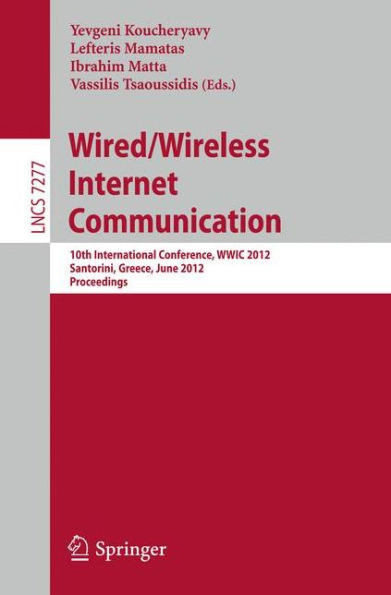 Wired/Wireless Internet Communication: 10th International Conference, WWIC 2012, Santorini, Greece, June 6-8, 2012, Proceedings