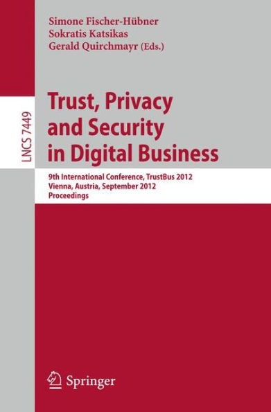 Trust, Privacy and Security in Digital Business: 9th International Conference, Trustbus 2012, Vienna, Austria, September 3-7, 2012, Proceedings