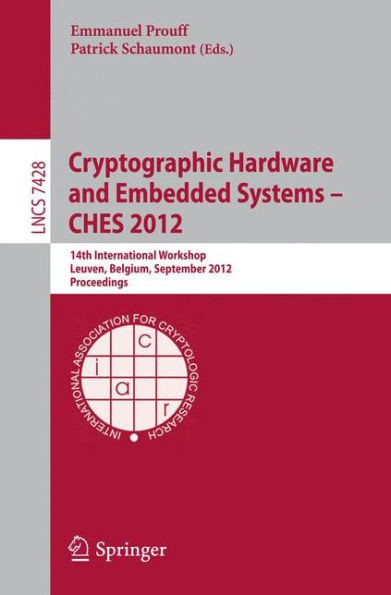 Cryptographic Hardware and Embedded Systems -- Ches 2012: 14th International Workshop, Leuven, Belgium, September 9-12, 2012, Proceedings