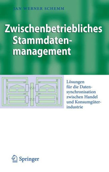 Zwischenbetriebliches Stammdatenmanagement: LÃ¶sungen FÃ¼r Die Datensynchronisation Zwischen Handel Und KonsumgÃ¼terindustrie