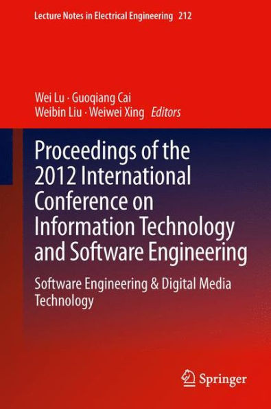 Proceedings of the 2012 International Conference on Information Technology and Software Engineering: Software Engineering & Digital Media Technology