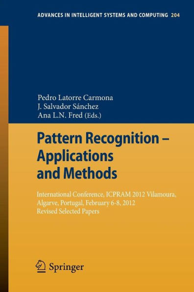 Pattern Recognition - Applications and Methods: International Conference, Icpram 2012 Vilamoura, Algarve, Portugal, February 6-8, 2012 Revised Selecte