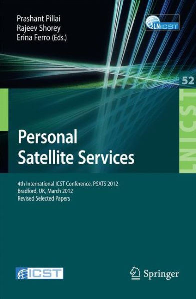 Personal Satellite Services: 4th International Icst Conference, Psats 2012, Bradford, Uk, March 22-23, 2012. Revised Selected Papers