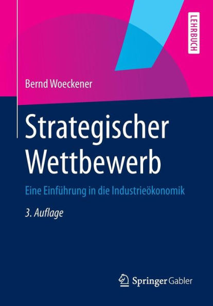 Strategischer Wettbewerb: Eine Einführung in Die Industrieökonomik