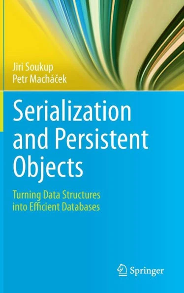 Serialization and Persistent Objects: Turning Data Structures Into Efficient Databases