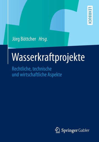 Wasserkraftprojekte: Rechtliche, Technische Und Wirtschaftliche Aspekte