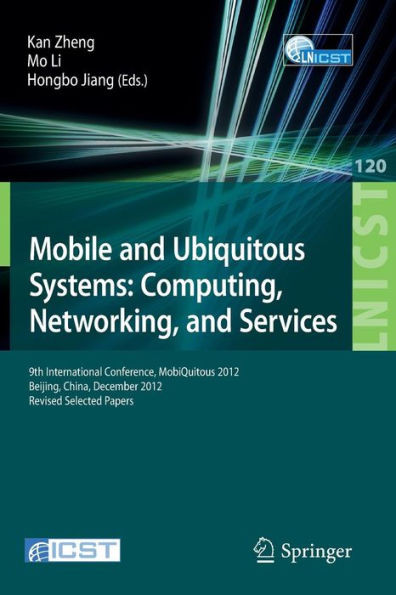 Mobile and Ubiquitous Systems: Computing, Networking, and Services: 9th International Conference, Mobiquitous 2012, Beijing, China, December 12-14, 20