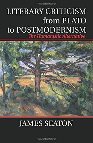 Literary Criticism from Plato to Postmodernism: The Humanistic Alternative