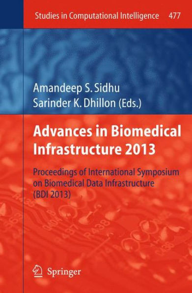 Advances in Biomedical Infrastructure 2013: Proceedings of International Symposium on Biomedical Data Infrastructure (Bdi 2013)