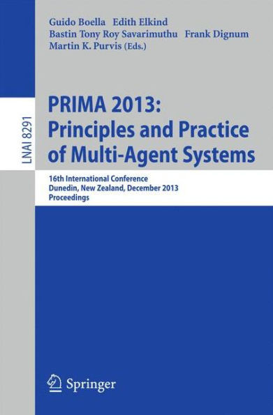 Prima 2013: Principles and Practice of Multi-Agent Systems: 16th International Conference, Dunedin, New Zealand, December 1-6, 2013. Proceedings