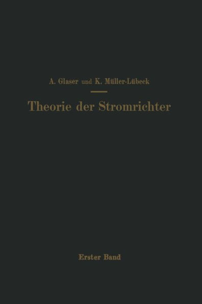 EinfÃ¼hrung in Die Theorie Der Stromrichter: Erster Band Elektrotechnische Grundlagen