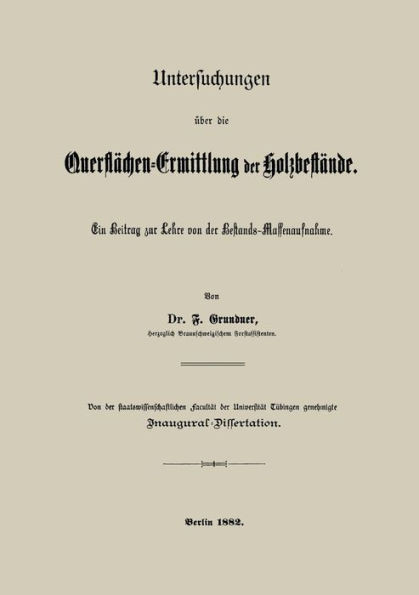 Untersuchungen Über Die Querflächen-Ermittlung Der Holzbestände: Ein Beitrag Zur Lehre Von Der Bestands-Massenaufnahme