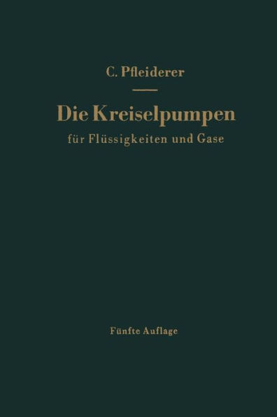 Die Kreiselpumpen Für Flüssigkeiten Und Gase: Wasserpumpen, Ventilatoren, Turbogebläse Turbokompressoren