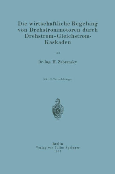 Die Wirtschaftliche Regelung Von Drehstrommotoren Durch Drehstrom - Gleichstrom-Kaskaden