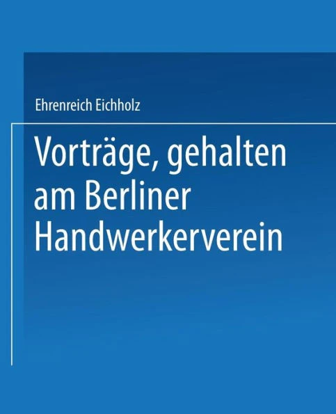Vorträge, Gehalten Im Berliner Handwerkerverein