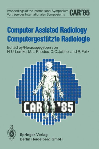 Computer Assisted Radiology / Computergestützte Radiologie: Proceedings of the International Symposium / Vorträge Des Internationalen Symposiums