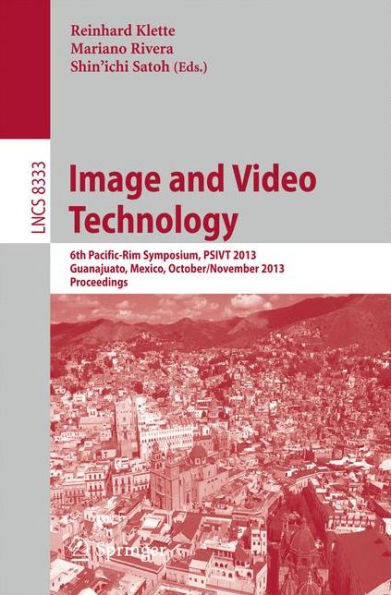 Image and Video Technology: 6th Pacific-Rim Symposium, Psivt 2013, Guanajuato, Mexico, October 28-November 1, 2013, Proceedings