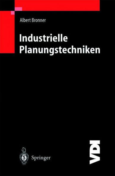 Industrielle Planungstechniken: Unternehmens-, Produkt- Und Investitionsplanung, Kostenrechnung Und Terminplanung