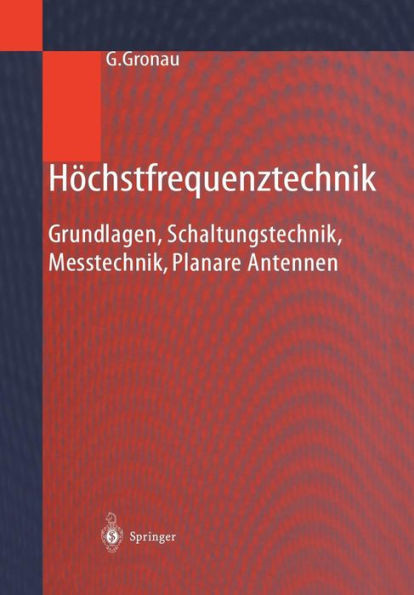 Höchstfrequenztechnik: Grundlagen, Schaltungstechnik, Messtechnik, Planare Antennen