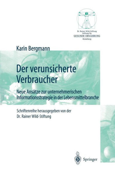 Der Verunsicherte Verbraucher: Neue AnsÃ¤tze Zur Unternehmerischen Informationsstrategie in Der Lebensmittelbranche
