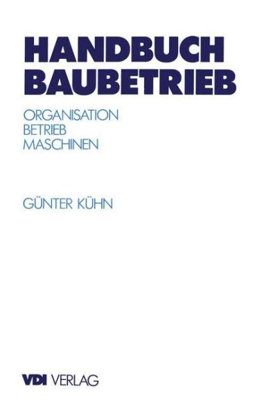Handbuch Baubetrieb: Organisation -- Betrieb -- Maschinen