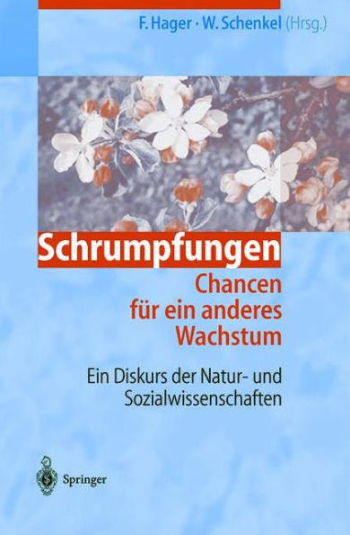 Schrumpfungen. Chancen FÃ¼r Ein Anderes Wachstum: Ein Diskurs Der Natur- Und Sozialwissenschaften