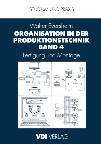 Organisation in Der Produktionstechnik Band 4: Fertigung Und Montage