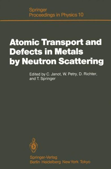 Atomic Transport and Defects in Metals by Neutron Scattering: Proceedings of an Iff-Ill Workshop Jülich, Fed. Rep. of Germany, October 2-4, 1985