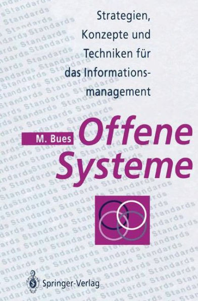 Offene Systeme: Strategien, Konzepte Und Techniken FÃ¼r Das Informationsmanagement