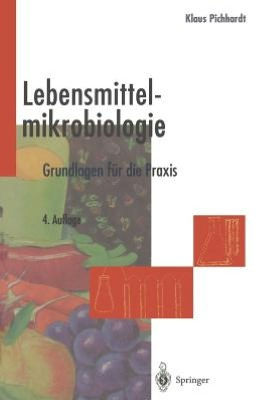 Lebensmittelmikrobiologie: Grundlagen FÃ¼r Die PRAXIS