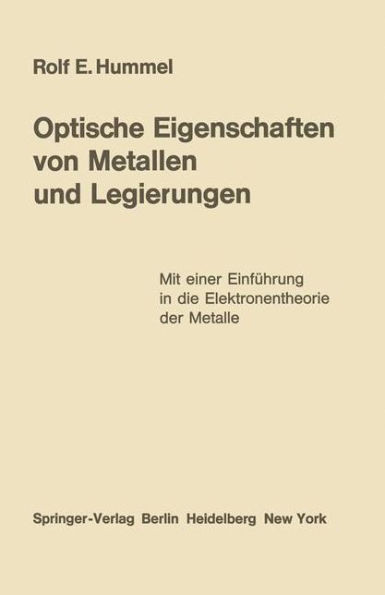 Optische Eigenschaften Von Metallen Und Legierungen: Mit Einer Einführung in Die Elektronentheorie Der Metalle