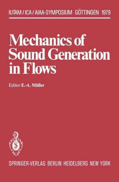 Mechanics of Sound Generation in Flows: Joint Symposium Göttingen/Germany, August 28-31, 1979 Max-Planck-Institut Für Strömungsforschung