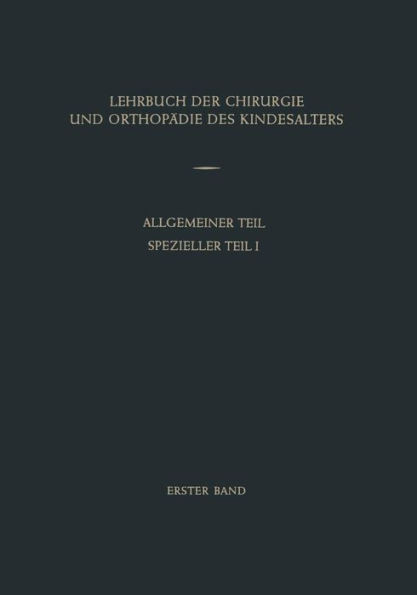 Lehrbuch Der Chirurgie Und OrthopÃ¤die Des Kindesalters: Band 1: Allgemeiner Teil Spezieller Teil I