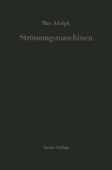 Strömungsmaschinen: Turbinen, Kreiselpumpen Und Verdichter Eine Einführung