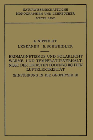 EinfÃ¼hrung in Die Geophysik: Erdmagnetismus Und Polarlicht WÃ¤rme- Und TemperaturverhÃ¤lt Nisse Der Obersten Bodenschichten LuftelektrizitÃ¤t