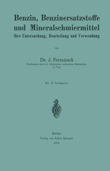 Benzin, Benzinersatzstoffe Und Mineralschmiermittel Ihre Untersuchung, Beurteilung Und Verwendung