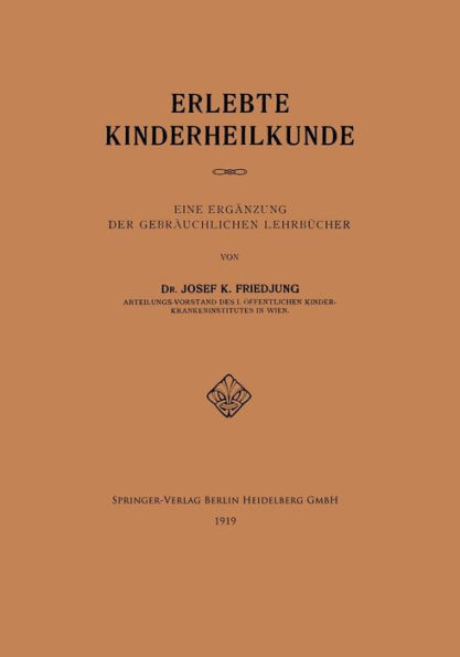 Erlebte Kinderheilkunde: Eine Ergänzung Der Gebräuchlichen Lehrbücher