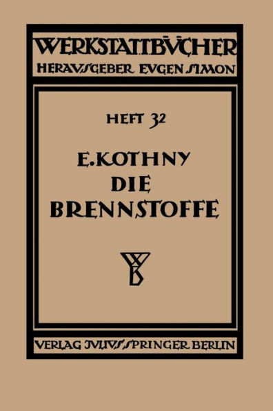 Die Brennstoffe: Ihre Einteilung, Eigenschaften, Verwendung Und Untersuchung