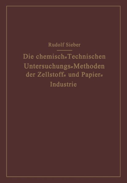 Die Chemisch-Technischen Untersuchungs-Methoden Der Zellstoff- Und Papier-Industrie