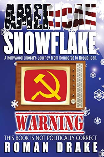 American Snowflake: A Hollywood Liberals Journey from Democrat to Republican