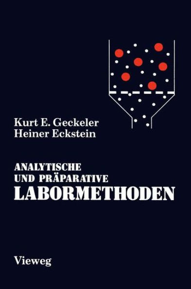Analytische Und PrÃ¤parative Labormethoden: Grundlegende Arbeitstechniken FÃ¼r Chemiker, Biochemiker, Mediziner, Pharmazeuten Und Biologen