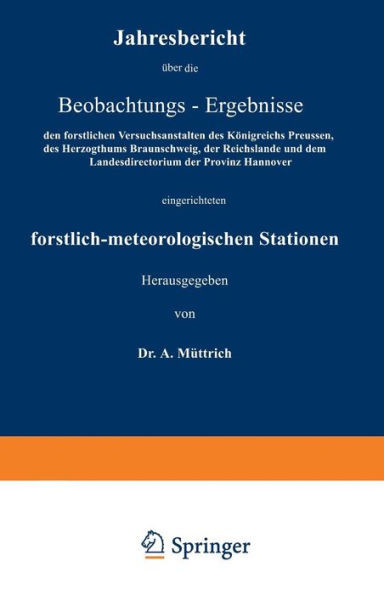 Jahresbericht Über Die Beobachtungs-Ergebnisse: Den Forstlichen Versuchsanstalten Des Königreichs Preussen, Des Herzogthums Braunschweig, Der Reichsla
