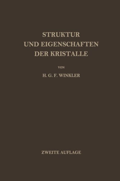Struktur Und Eigenschaften Der Kristalle: Eine EinfÃ¼hrung in Die Geometrische, Chemische Und Physikalische Kristallkunde