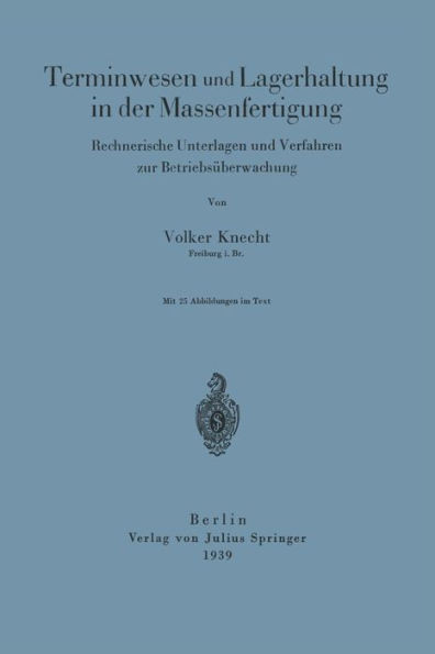 Terminwesen Und Lagerhaltung in Der Massenfertigung: Rechnerische Unterlagen Und Verfahren Zur Betriebsüberwachung