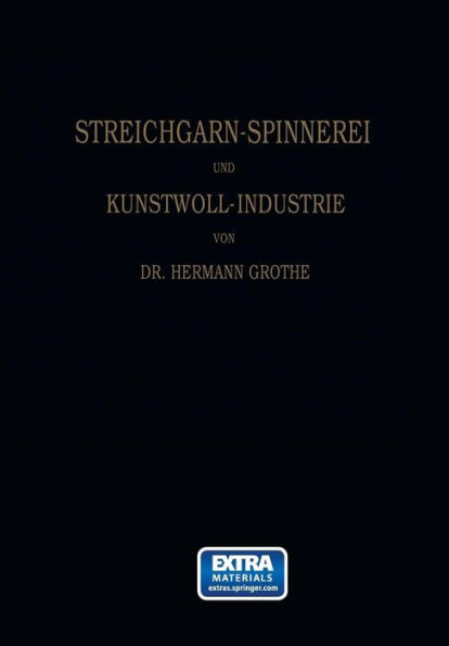 Technologie Der Gespinnstfasern: Band I: Die Streichgarn-Spinnerei Und Kunstwoll-Industrie