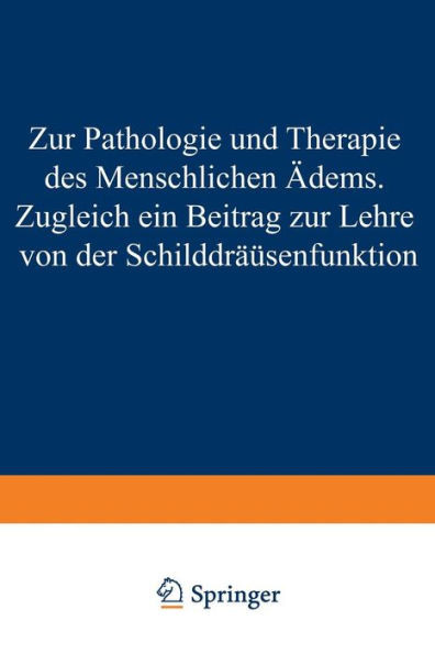 Zur Pathologie Und Therapie Des Menschlichen Ã–dems Zugleich Ein Beitrag Zur Lehre Von Der SchilddrÃ¼senfunktion: Eine Klinisch-Experimentelle Studie Au