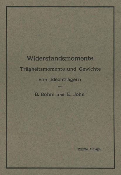 Widerstandsmomente: TrÃ¤gheitsmomente Und Gewichte Von BlechtrÃ¤gern Nebst Numerisch Geordneter Zusammenstellung Der Widerstandsmomente Von 59 Bis 113 9