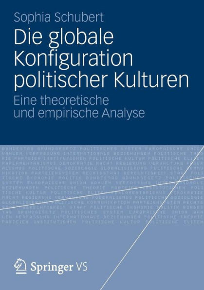 Die Globale Konfiguration Politischer Kulturen: Eine Theoretische Und Empirische Analyse