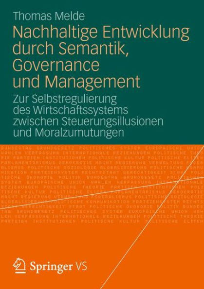 Nachhaltige Entwicklung Durch Semantik, Governance Und Management: Zur Selbstregulierung Des Wirtschaftssystems Zwischen Steuerungsillusionen Und Mora